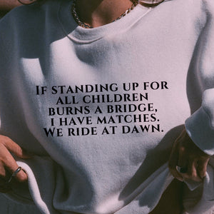 If standing up for all children burns a bridge,  I have matches, we ride at dawn