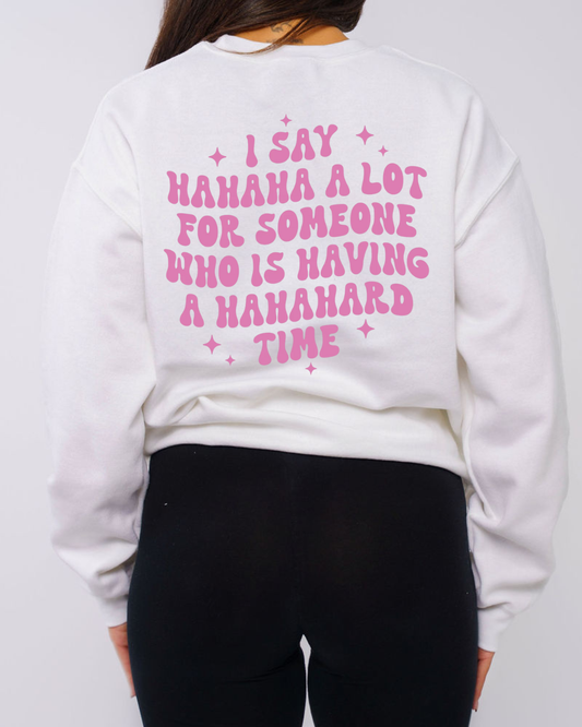 I say hahaha a lot for someone who is having a hahahard time