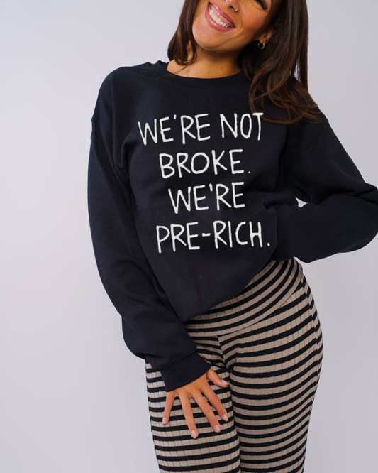 We're not broke we're pre rich