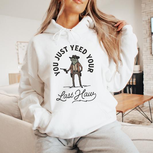 You just yeed your last haw