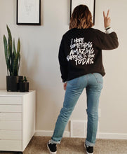 Load image into Gallery viewer, Original design- I hope something amazing happens to you today | Mental Health
