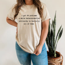 Load image into Gallery viewer, 99 problems and white heteronormative patriarchy is basically all of them
