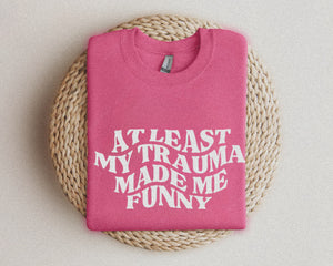 At least my trauma made me funny | mental health
