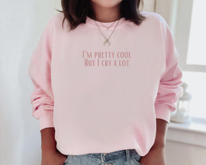 I’m pretty cool but I cry a lot (sleeve says *wipe tears here*) | love day